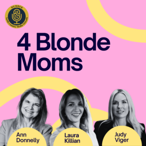 4 Blonde Moms Podcast Ann Donnelly Laura Killian Judy Viger